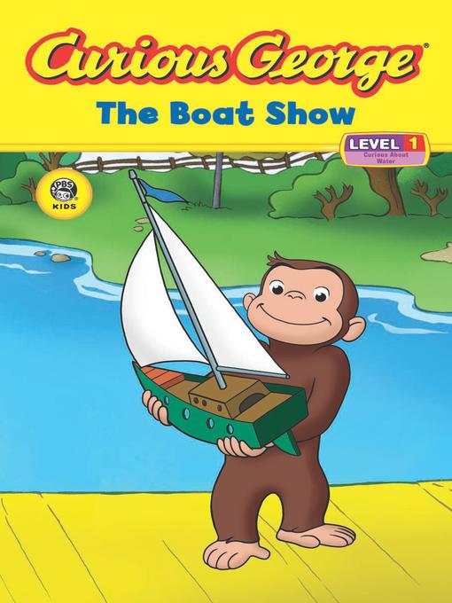 Title details for Curious George The Boat Show by H. A. Rey - Available